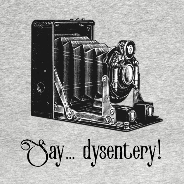 Say Dysentery! by CeeGunn